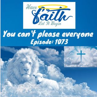 Ep1073: You Can't Please Everyone?