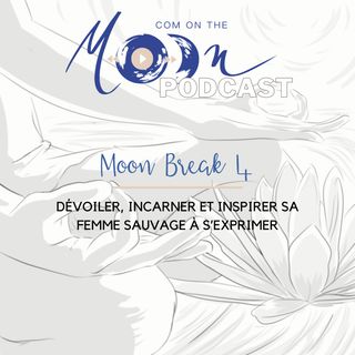 #MoonBreak4 - Dévoiler, incarner et inspirer sa femme sauvage à s’exprimer