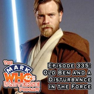 Episode 335 - Old Ben and a Disturbance in the Force