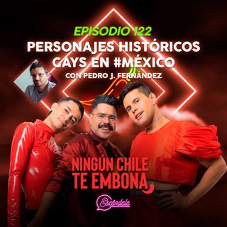 Ep 122 Personajes históricos gays en #México con Pedro J. Fernández