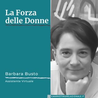 La Forza delle Donne - intervista a Barbara Busto, Assistente Virtuale