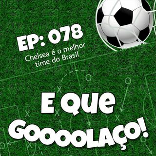 EQG - #78 - Chelsea  é o melhor time do Brasil
