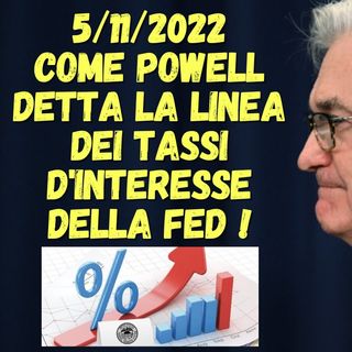 5/11/2022 Come powell detta la linea dei tassi d'interesse della FED !
