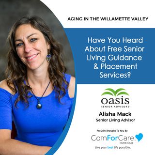 7/9/22: Alisha Mack with Oasis Senior Advisors | Have You Heard About Free Senior Living Guidance & Placement Services?