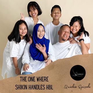 Episode 28: The One Where Shikin Handles HBL