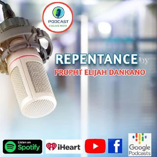 REPENTANCE__BY__PROPHET ELIJAH DANKANO