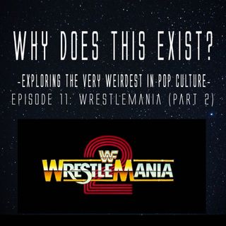 Episode 11: WrestleMania (Part 2)