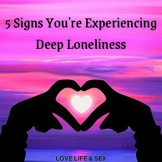 5 Signs You're Experiencing Deep Loneliness