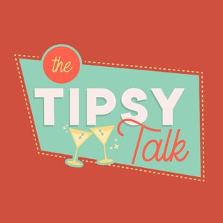 The Tipsy Talk