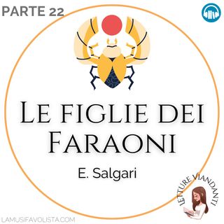 LE FIGLIE DEI FARAONI (parte 22-finale) - E. Salgari 🎧 #Audiolibro in Diretta 📖