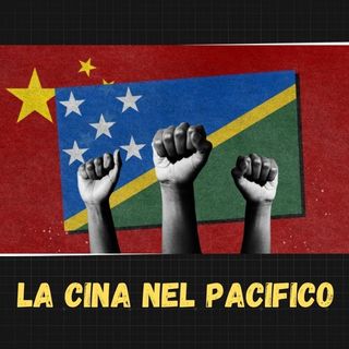 L'espansione della Cina nel Pacifico: dalle Isole Salomone alle Tonga