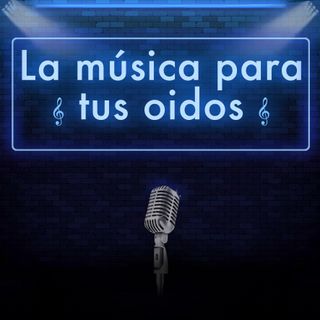 La musica para tus oidos