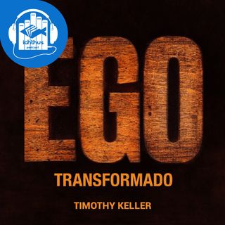 Ego transformado (Timothy Keller) | Literário