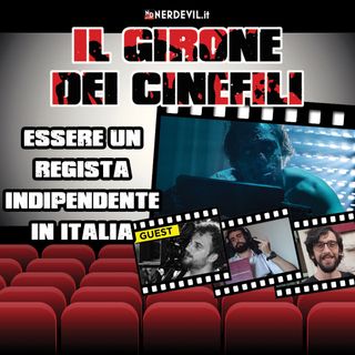 Il Girone dei Cinefili - Essere un regista indipendente in Italia (con Lorenzo Dante Zanoni)