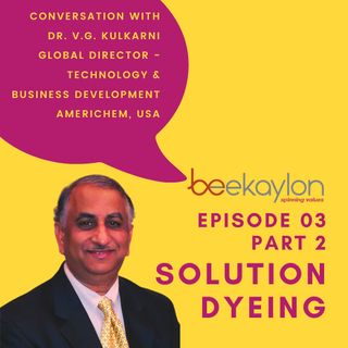 Solution Dyeing - In conversation with Dr. VG Kulkarni of Americhem (Part 2)
