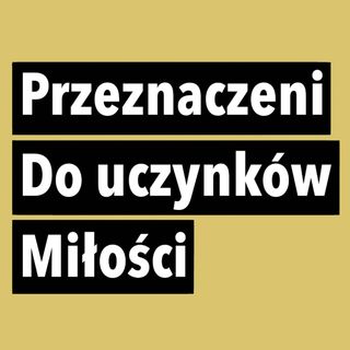 Przeznaczeni do uczynków miłości | Roman Horodycki