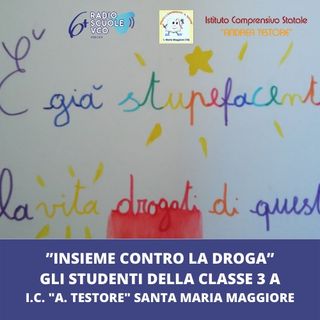 ”Insieme contro la droga” - 3A I.C. "A. Testore" Santa Maria Maggiore