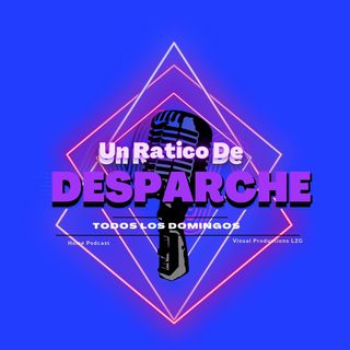 Un Ratico De Desparche Podcast