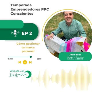 Temporada “Emprendedores PPC conscientes Episodio 2 “Cómo gestionar e invertir en tu marca personal PPC