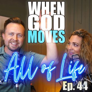 All of Life: Episode 44 - When God Moves