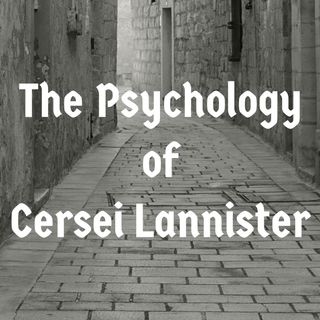 The Psychology of Cersei (2017 Rerun)