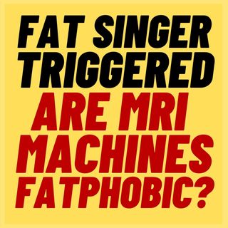 Obese Singer Triggered When MRI Machine Is Too Small