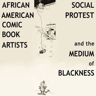 020 — African American Comic Book Artists, Social Protest, and the Medium of Blackness