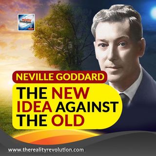 Neville Goddard The New Idea Against The Old