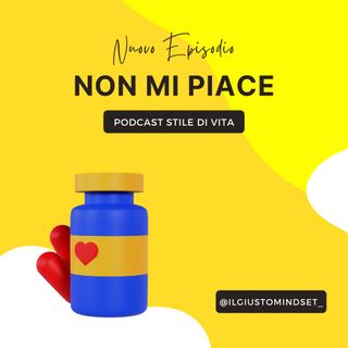 Podcast Stile di Vita: "Non mi piace"