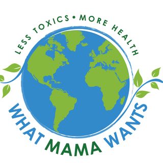 What Mama Wants - Less Toxics, More Health