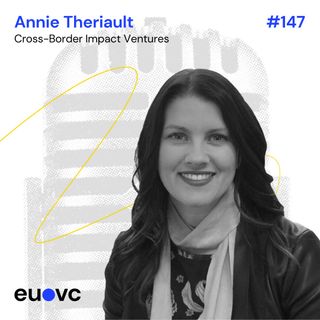 #147 Annie Theriault, Cross-Border Impact Ventures