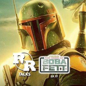 R&R 77: Book of Boba Fett Ep3 & 4 Review