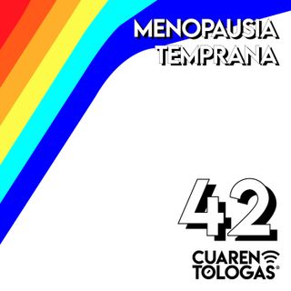 42. Menopausia Temprana