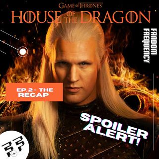 House of the Dragon (Game of Thrones) Ep. 2 | Spoiler Review | The Recap