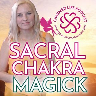 Sacral Chakra Magick | Freedom, Flow, Abundance, Creativity!