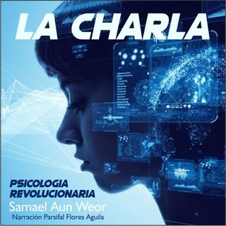 LA CHARLA - Psicologia Revolucionaria - Samael Aun Weor - Audiolibro Capítulo 22