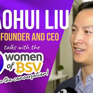 39. Xiaohui Liu - CEO Scrypt - Conversation #39 with the Women of BSV