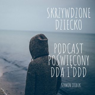 Podcast 002 - Skrzywdzone Dziecko - Moja historia cz. I