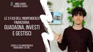 Le 3 Fasi dell’Indipedenza Finanziaria - Guadagna, Investi e Gestisci