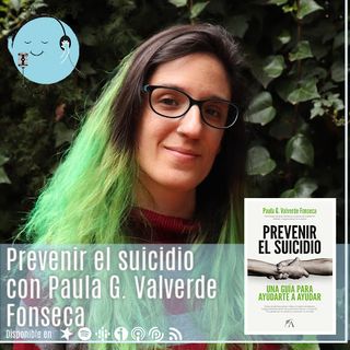 "Prevenir el suicidio: Una guía para ayudarte a ayudar", con Paula G. Valverde Fonseca