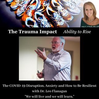 The COVID-19 Disruption, Anxiety and Resilience with Dr. Leo Flanagan