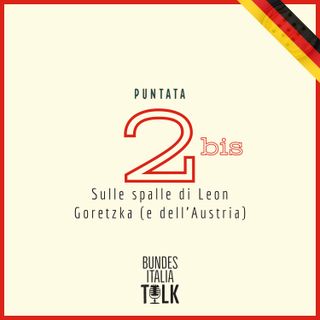 Puntata 2 bis - Sulle spalle di Leon Goretzka (e dell’Austria)