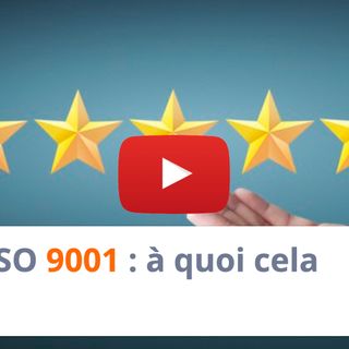 #177 - ISO 9001 : à quoi cela sert