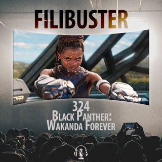 324 - Black Panther: Wakanda Forever