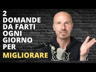 2 domande da farsi ogni giorno per migliorare