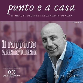 Il rapporto tra Agente Immobiliare e Cliente - Punto e a Casa a cura di Stefano Filastò
