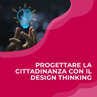 Progettare la cittadinanza digitale con il design thinking