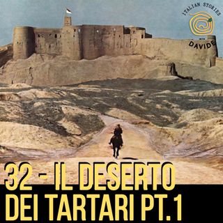 32 - Il Deserto dei Tartari pt1