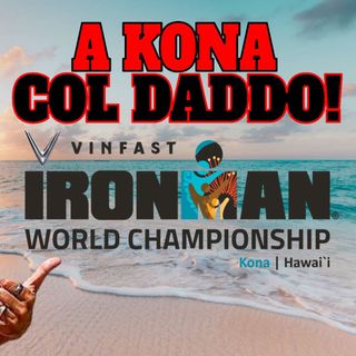 A Kona col Daddo! - Speciale Ironman World Championship 2022