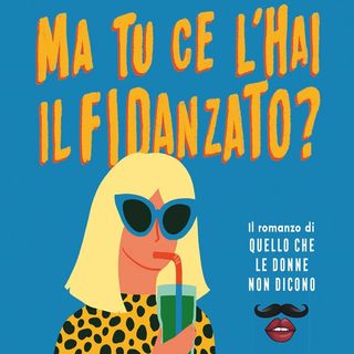 Patrizia Falcone: "Ma tu ce l'hai il fidanzato?" è il romanzo manifesto delle donne di oggi